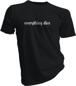 Everything Dies Black Tshirt