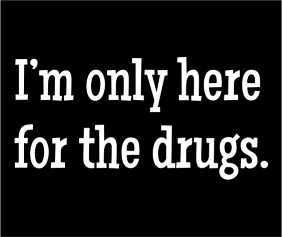Im Only Here For The Drugs Black Tshirt Logo